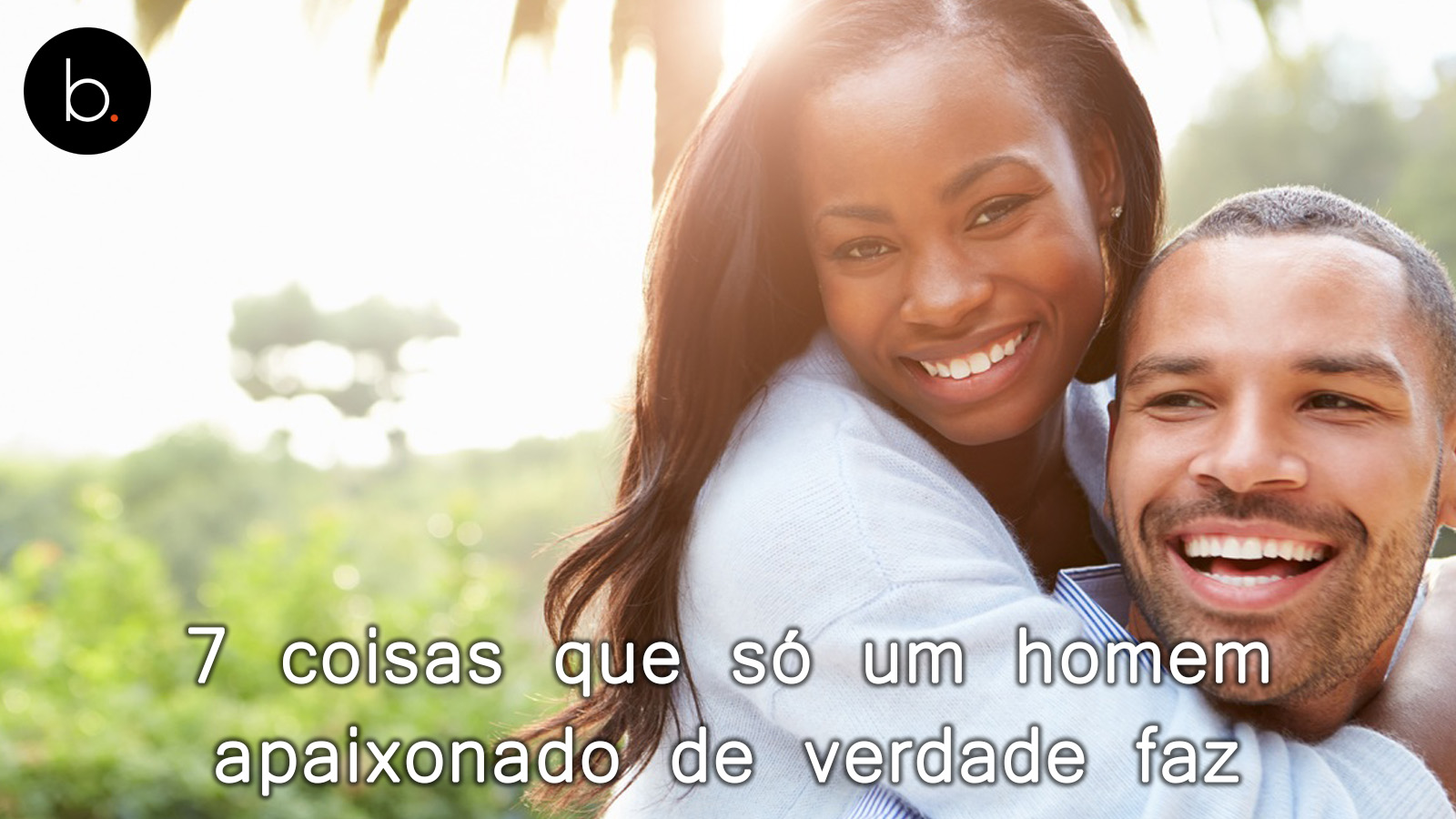 7 coisas que só um homem apaixonado de verdade faz