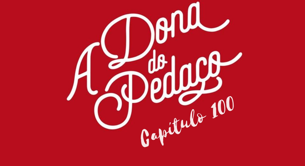 'A Dona do Pedaço', capítulo 100: reviravolta na vida de Maria da Paz agita a trama