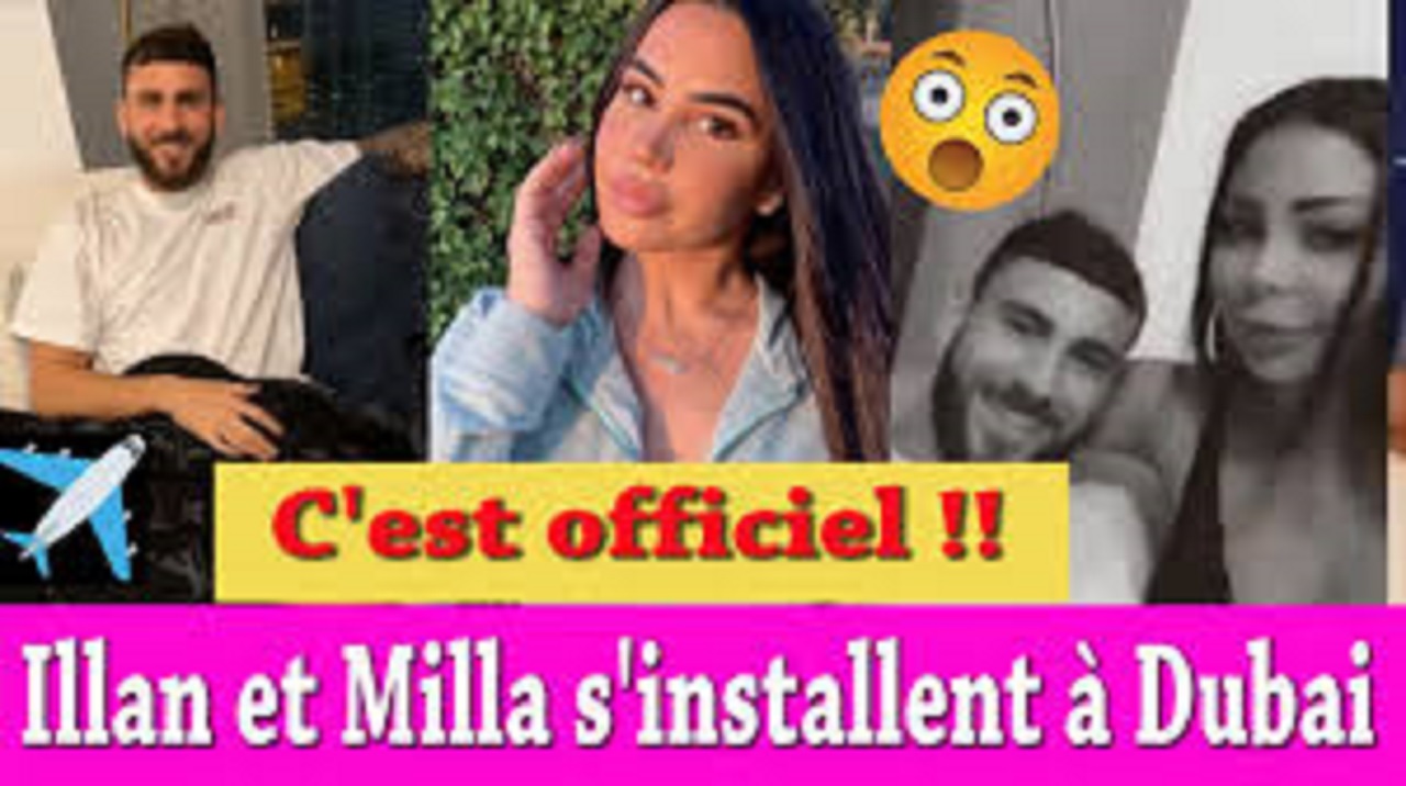 Illan et Milla vont vivre ensemble à Dubaï, Maeva lui fait une déclaration